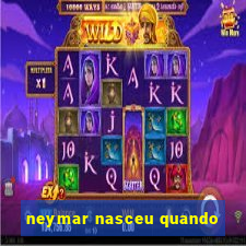 neymar nasceu quando